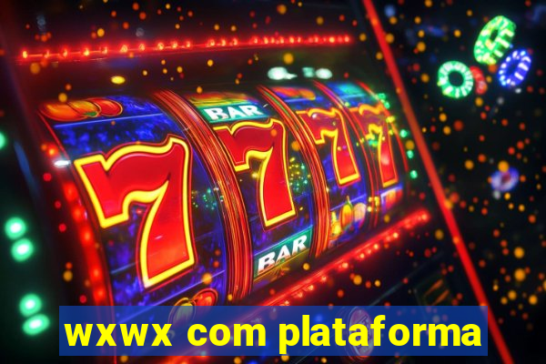 wxwx com plataforma